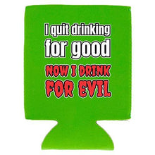 Load image into Gallery viewer, I Quit Drinking For Good, Now I Drink For Evil Can Coolie