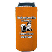 Load image into Gallery viewer, We All Need Something to Believe In. I Believe I'll Have Another Beer. 16 oz. Can Coolie