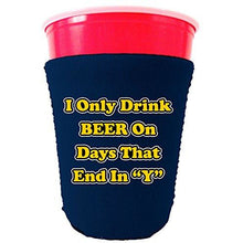 Load image into Gallery viewer, I Only Drink Beer on Days That End in"Y" Funny Party Cup oolie