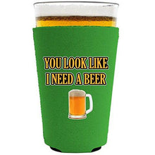 Load image into Gallery viewer, You Look Like I Need A Beer Pint Glass Koozie