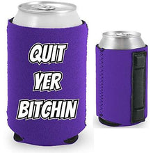 Load image into Gallery viewer, Quit Yer Bitchin Magnetic Can Coolie