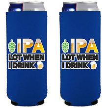 Load image into Gallery viewer, IPA Lot When I Drink Beer Slim Can Coolie