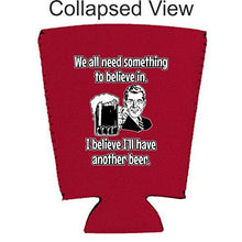 Load image into Gallery viewer, We All Need Something to Believe In. I Believe I'll Have Another Beer Pint Glass Coolie
