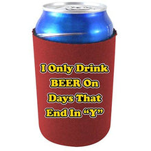 Load image into Gallery viewer, I Only Drink Beer on Days That End in"Y" Can Koozie