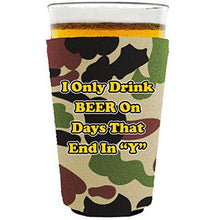 Load image into Gallery viewer, I Only Drink Beer on Days That End in"Y" Pint Glass Koozie