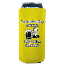 Load image into Gallery viewer, We All Need Something to Believe In. I Believe I'll Have Another Beer. 16 oz. Can Coolie