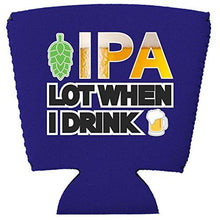 Load image into Gallery viewer, IPA Lot When I Drink Beer Party Cup Coolie