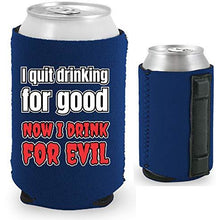 Load image into Gallery viewer, I Quit Drinking For Good, Now I Drink For Evil Magnetic Can Coolie