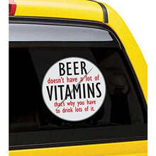 Load image into Gallery viewer, Beer Doesn&#39;t Have A Lot of Vitamins, That&#39;s Why You Have to Drink Lots of It Vinyl Sticker
