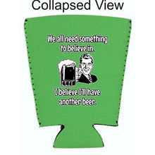 Load image into Gallery viewer, We All Need Something to Believe In. I Believe I'll Have Another Beer Pint Glass Coolie