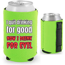 Load image into Gallery viewer, I Quit Drinking For Good, Now I Drink For Evil Magnetic Can Coolie
