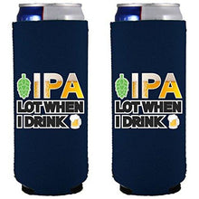 Load image into Gallery viewer, IPA Lot When I Drink Beer Slim Can Coolie
