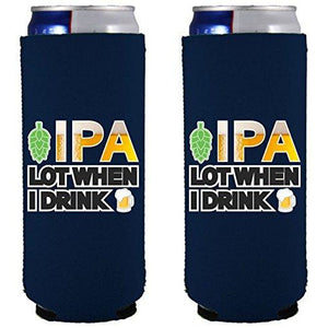 IPA Lot When I Drink Beer Slim Can Coolie