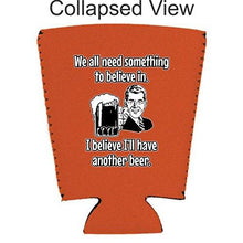 Load image into Gallery viewer, We All Need Something to Believe In. I Believe I'll Have Another Beer Pint Glass Coolie