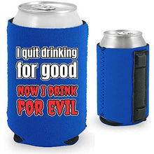 Load image into Gallery viewer, I Quit Drinking For Good, Now I Drink For Evil Magnetic Can Coolie