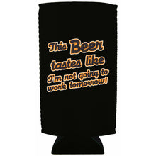 Load image into Gallery viewer, This Beer Tastes Like I'm Not Going to Work Tomorrow 24oz Can Coolie