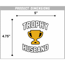 Load image into Gallery viewer, Trophy Husband Vinyl Sticker