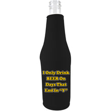 Load image into Gallery viewer, I Only Drink Beer on Days That End in"Y" Beer Bottle Coolie