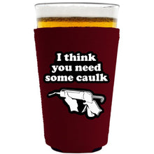 Load image into Gallery viewer, You Need Caulk Pint Glass Coolie