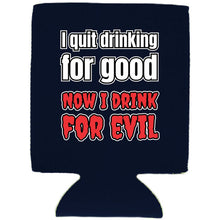 Load image into Gallery viewer, I Quit Drinking For Good, Now I Drink For Evil Magnetic Can Coolie