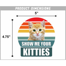 Load image into Gallery viewer, Show Me Your Kitties Vinyl Sticker