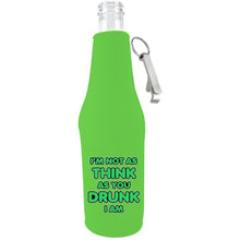 Load image into Gallery viewer, I'm Not as Think as You Drunk I Am Beer Bottle Coolie With Opener