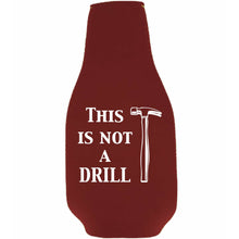 Load image into Gallery viewer, This is Not A Drill Beer Bottle Coolie w/Opener Attached