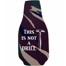 Load image into Gallery viewer, This is Not A Drill Beer Bottle Coolie w/Opener Attached