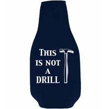 Load image into Gallery viewer, This is Not A Drill Beer Bottle Coolie w/Opener Attached