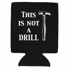 Load image into Gallery viewer, This is Not A Drill Can Coolie