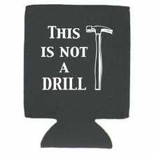 Load image into Gallery viewer, This is Not A Drill Can Coolie