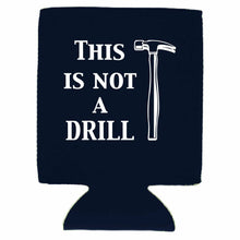 Load image into Gallery viewer, This is Not A Drill Can Coolie