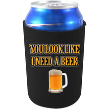 Load image into Gallery viewer, You Look Like I Need A Beer Can Coolie