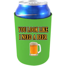 Load image into Gallery viewer, You Look Like I Need A Beer Can Coolie