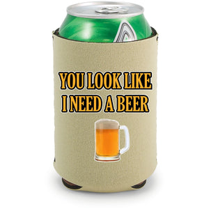 You Look Like I Need A Beer Can Coolie