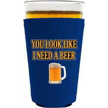 Load image into Gallery viewer, You Look Like I Need A Beer Pint Glass Koozie
