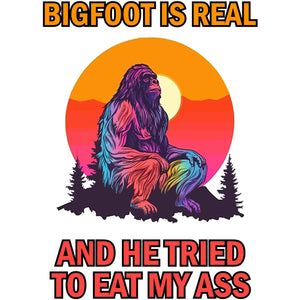 Bigfoot Is Real And He Tried To Eat My Ass Vinyl Sticker 5 Inch, Indoor/Outdoor