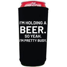 Load image into Gallery viewer, 24oz. collapsible, neoprene can koozie with &quot;I&#39;m holding a beer..&quot; graphic printed on one side. 
