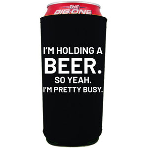 24oz. collapsible, neoprene can koozie with "I'm holding a beer.." graphic printed on one side. 
