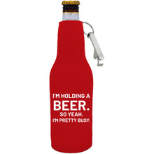 Load image into Gallery viewer, I&#39;m Holding a Beer Beer Bottle Coolie With Opener

