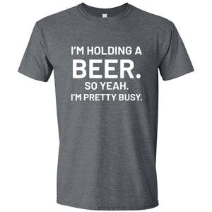 I'm Holding a Beer Funny T Shirt