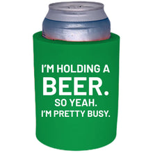 Load image into Gallery viewer, I&#39;m Holding a Beer Thick Foam Can Coolie
