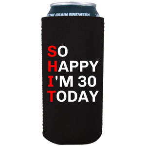 16oz. Tallboy, collapsible, neoprene can koozie with "So Happy I'm 30" graphic printed on one side.