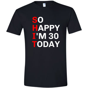 So Happy I'm 30 Funny T Shirt
