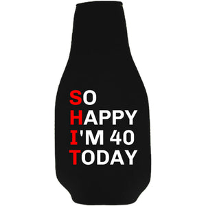 So Happy I'm 40 Beer Bottle Coolie With Opener