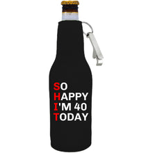 Load image into Gallery viewer, 12oz. neoprene beer bottle koozie with metal opener attached to zipper; &quot;So Happy I&#39;m 40&quot; graphic printed on opposite side. 
