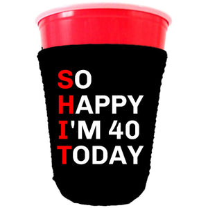 collapsible, neoprene solo cup koozie with "So Happy I'm 40" graphic printed on one side. 