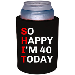 12oz. thick foam can koozie with "So Happy I'm 40" graphic printed on one side.