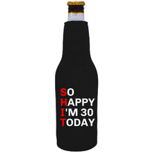 Load image into Gallery viewer, 12oz. neoprene beer bottle koozie with &quot;So Happy I&#39;m 30.&quot; graphic printed on one side.
