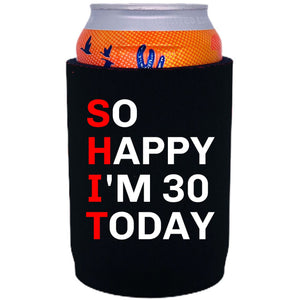 12oz. full bottom, neoprene can koozie with "So Happy I'm 30" graphic printed on one side.